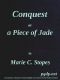 [Gutenberg 46198] • Conquest; Or, A Piece of Jade; a New Play in Three Acts